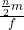 \frac { \frac { n }{ 2 } m }{ f }