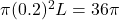 \pi (0.2)^2 L = 36\pi