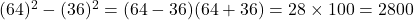 (64)^2-(36)^2 = (64-36)(64+36)=28\times100=2800