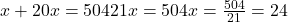 x + 20x = 504 ⇒ 21x = 504 ⇒ x = \frac{504}{21} = 24