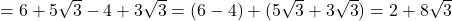 = 6 + 5\sqrt{3} - 4 + 3\sqrt{3} = (6 - 4) + (5\sqrt{3} + 3\sqrt{3}) = 2 + 8\sqrt{3}