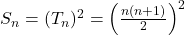 S_n = (T_n)^2 = \left(\frac{n(n+1)}{2}\right)^2