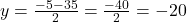 y = \frac{-5 - 35}{2} = \frac{-40}{2} = -20