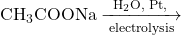 {\text{CH}}_3\text{COONa}\xrightarrow[{\;\mathrm{electrolysis}}]{{\text{H}}_2\text{O, Pt,}}
