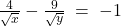 \frac4{\sqrt x}-\frac9{\sqrt y}\;=\;-1