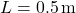 L = 0.5\,\text{m}