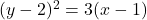 (y - 2)^2 = 3(x - 1)