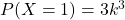 P(X=1)=3k^{3}