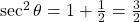 \sec^2 \theta = 1 + \frac{1}{2} = \frac{3}{2}