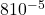 8&times;10^{-5}
