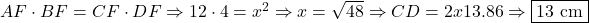 AF \cdot BF = CF \cdot DF \Rightarrow 12 \cdot 4 = x^2 \Rightarrow x = \sqrt{48} \Rightarrow CD = 2x ≈ 13.86 \Rightarrow \boxed{13 \text{ cm}}