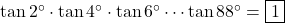 \tan 2^\circ \cdot \tan 4^\circ \cdot \tan 6^\circ \cdots \tan 88^\circ = \boxed{1}