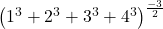 \left(1^3+2^3+3^3+4^3\right)^\frac{-3}2