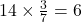 14 \times \frac{3}{7} = 6