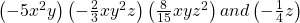 \left(-5x^2y\right)\left(-\frac23xy^2z\right)\left(\frac8{15}xyz^2\right)and\left(-\frac14z\right)