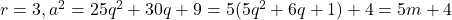 r=3, a^2 = 25q^2+30q+9 = 5(5q^2+6q+1)+4 = 5m+4