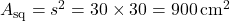 A_{\text{sq}} = s^2 = 30 \times 30 = 900 \, \text{cm}^2