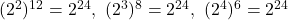 (2^2)^{12}=2^{24},\ (2^3)^8=2^{24},\ (2^4)^6=2^{24}