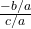 Rendered by QuickLaTeX.com \frac{-b/a}{c/a}