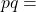 pq =
