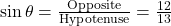 \sin\theta = \frac{\text{Opposite}}{\text{Hypotenuse}} = \frac{12}{13}