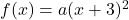 f(x) = a(x+3)^2
