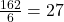 \frac{162}{6} = 27