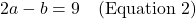 2a - b = 9 \quad \text{(Equation 2)}