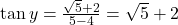 \tan y = \frac{\sqrt{5} + 2}{5 - 4} = \sqrt{5} + 2