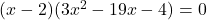 (x-2)(3x^2 -19x -4)=0
