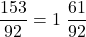 \dfrac{153}{92}=1\;\dfrac{61}{92}