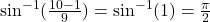 \sin^{-1}(\frac{10-1}{9}) = \sin^{-1}(1) = \frac{\pi}{2}