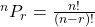 {}^{n}P_{r} = \frac{n!}{(n-r)!}