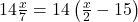 14 × \frac{x}{7} = 14 × \left( \frac{x}{2} - 15 \right)