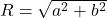 R = \sqrt{a^2+b^2}
