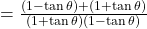 = \frac{(1 - \tan \theta) + (1 + \tan \theta)}{(1 + \tan \theta)(1 - \tan \theta)}
