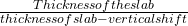 \frac { Thickness of the slab }{ thickness of slab - vertical shift }