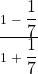Rendered by QuickLaTeX.com \frac{1\;-\;{\displaystyle\frac17}}{1\;+\;{\displaystyle\frac17}}