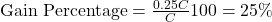 \text{Gain Percentage} = \frac{0.25C}{C} × 100 = 25\%