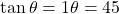 \tan\theta = 1 ⇒ \theta = 45°