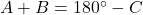 A + B = 180^\circ - C