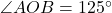 \angle AOB = 125^\circ