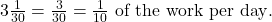 3 × \frac{1}{30} = \frac{3}{30} = \frac{1}{10} \text{ of the work per day}.