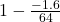 1 - \frac{-1.6}{64}