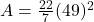 A = \frac{22}{7} × (49)^2