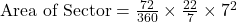 \text{Area of Sector} = \frac{72}{360} \times \frac{22}{7} \times 7^2