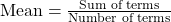 \text{Mean} = \frac{\text{Sum of terms}}{\text{Number of terms}}