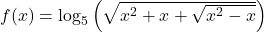 f(x) = \log_5 \left( \sqrt{x^2 + x + \sqrt{x^2 - x}} \right)