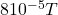 8&times;10^{-5} T