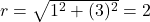 r = \sqrt{1^2 + (√3)^2} = 2